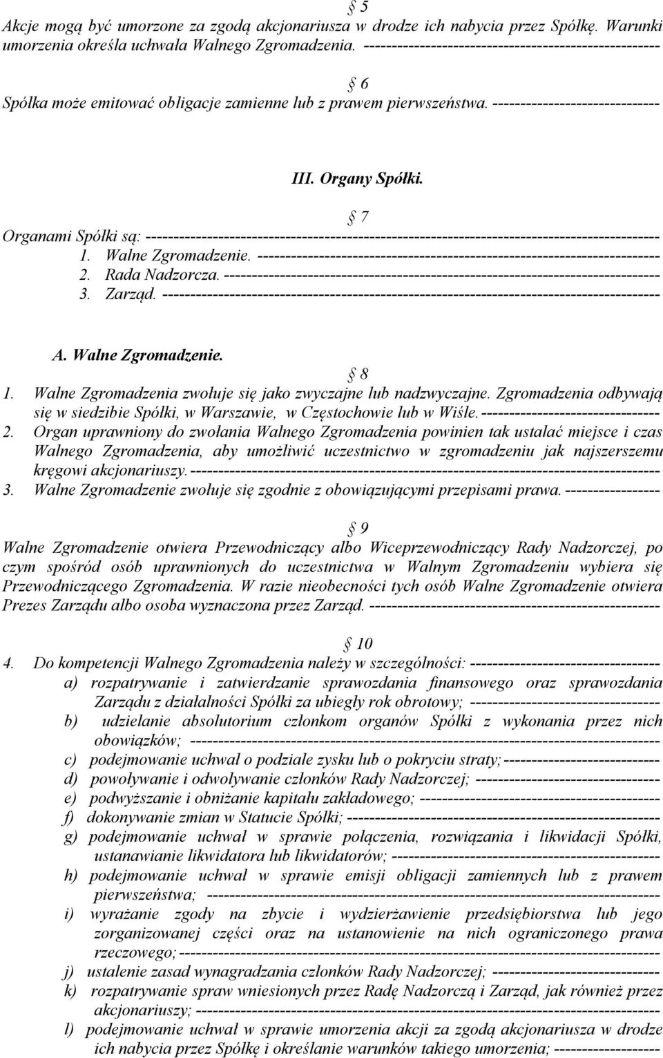 7 Organami Spółki są: -------------------------------------------------------------------------------------------- 1. Walne Zgromadzenie.