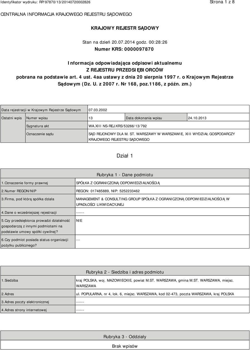 o Krajowym Rejestrze Sądowym (Dz. U. z 2007 r. Nr 168, poz.1186, z późn. zm.) Data rejestracji w Krajowym Rejestrze Sądowym 07.03.2002 Ostatni wpis Numer wpisu 13 Data dokonania wpisu 24.10.