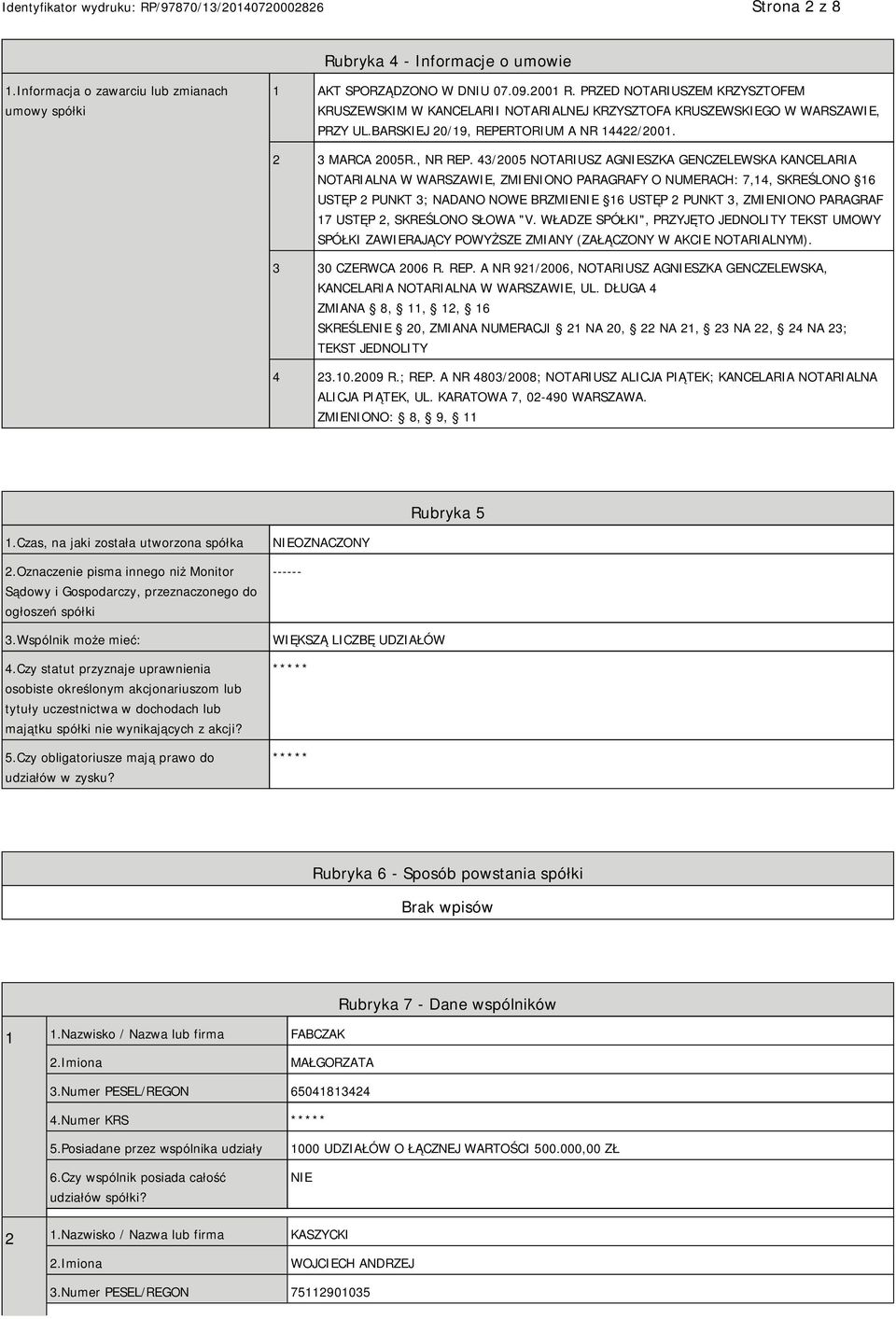 43/2005 NOTARIUSZ AGNIESZKA GENCZELEWSKA KANCELARIA NOTARIALNA W WARSZAWIE, ZMIENIONO PARAGRAFY O NUMERACH: 7,14, SKREŚLONO 16 USTĘP 2 PUNKT 3; NADANO NOWE BRZMIENIE 16 USTĘP 2 PUNKT 3, ZMIENIONO