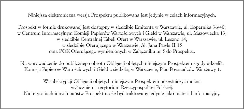 Leszno 14; w siedzibie Oferujàcego w Warszawie, Al. Jana Paw a II 15 oraz POK Oferujàcego wymienionych w Za àczniku nr 5 do Prospektu.