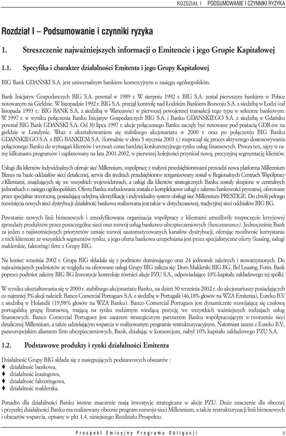 W listopadzie 1992 r. BIG S.A. przejął kontrolę nad Łódzkim Bankiem Rozwoju S.A. z siedzibą w Łodzi (od listopada 1993 r.: BIG BANK S.A. z siedzibą w Warszawie) w pierwszej powojennej transakcji tego typu w sektorze bankowym.