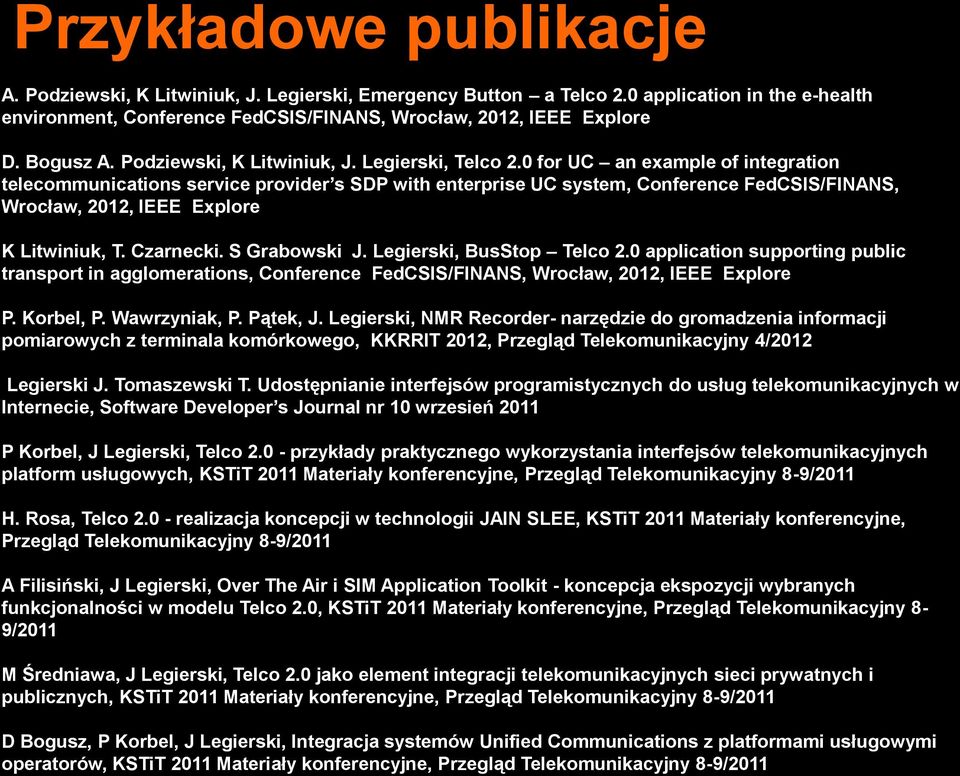 0 for UC an example of integration telecommunications service provider s SDP with enterprise UC system, Conference FedCSIS/FINANS, Wrocław, 2012, IEEE Explore K Litwiniuk, T. Czarnecki. S Grabowski J.