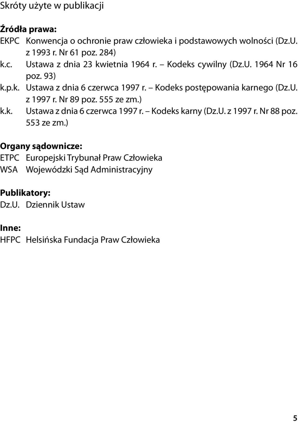 ) k.k. Ustawa z dnia 6 czerwca 1997 r. Kodeks karny (Dz.U. z 1997 r. Nr 88 poz. 553 ze zm.