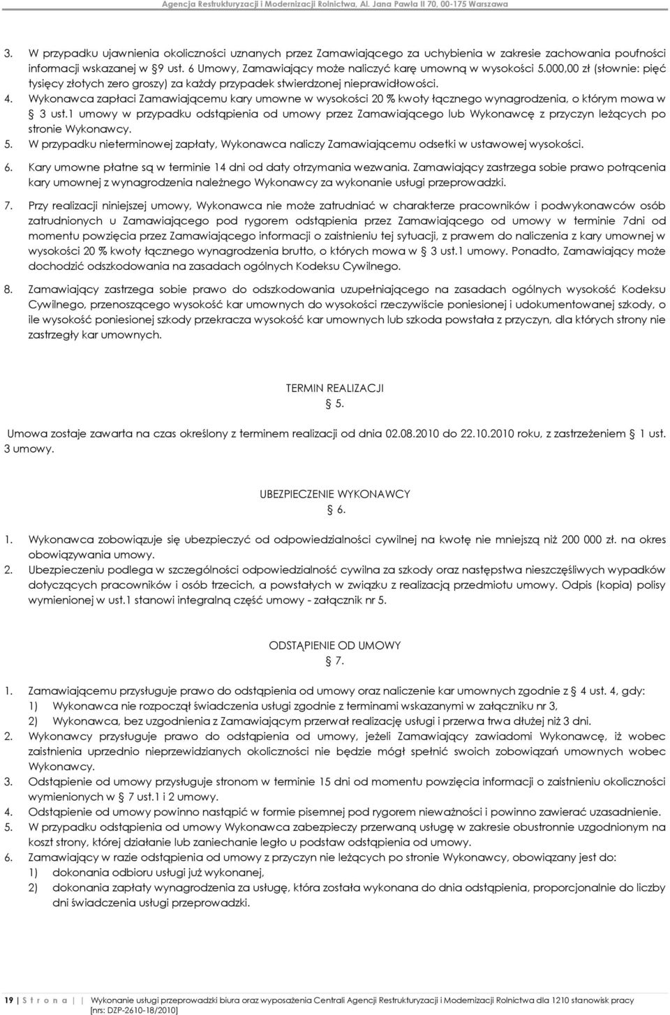 Wykonawca zapłaci Zamawiającemu kary umowne w wysokości 20 % kwoty łącznego wynagrodzenia, o którym mowa w 3 ust.