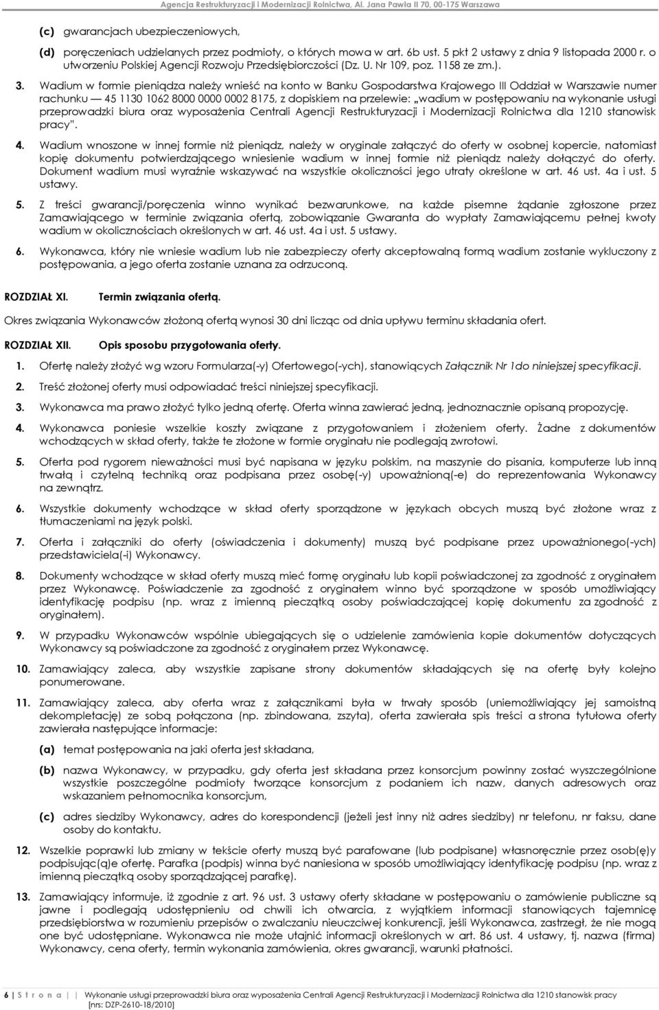 Wadium w formie pieniądza należy wnieść na konto w Banku Gospodarstwa Krajowego III Oddział w Warszawie numer rachunku 45 1130 1062 8000 0000 0002 8175, z dopiskiem na przelewie: wadium w