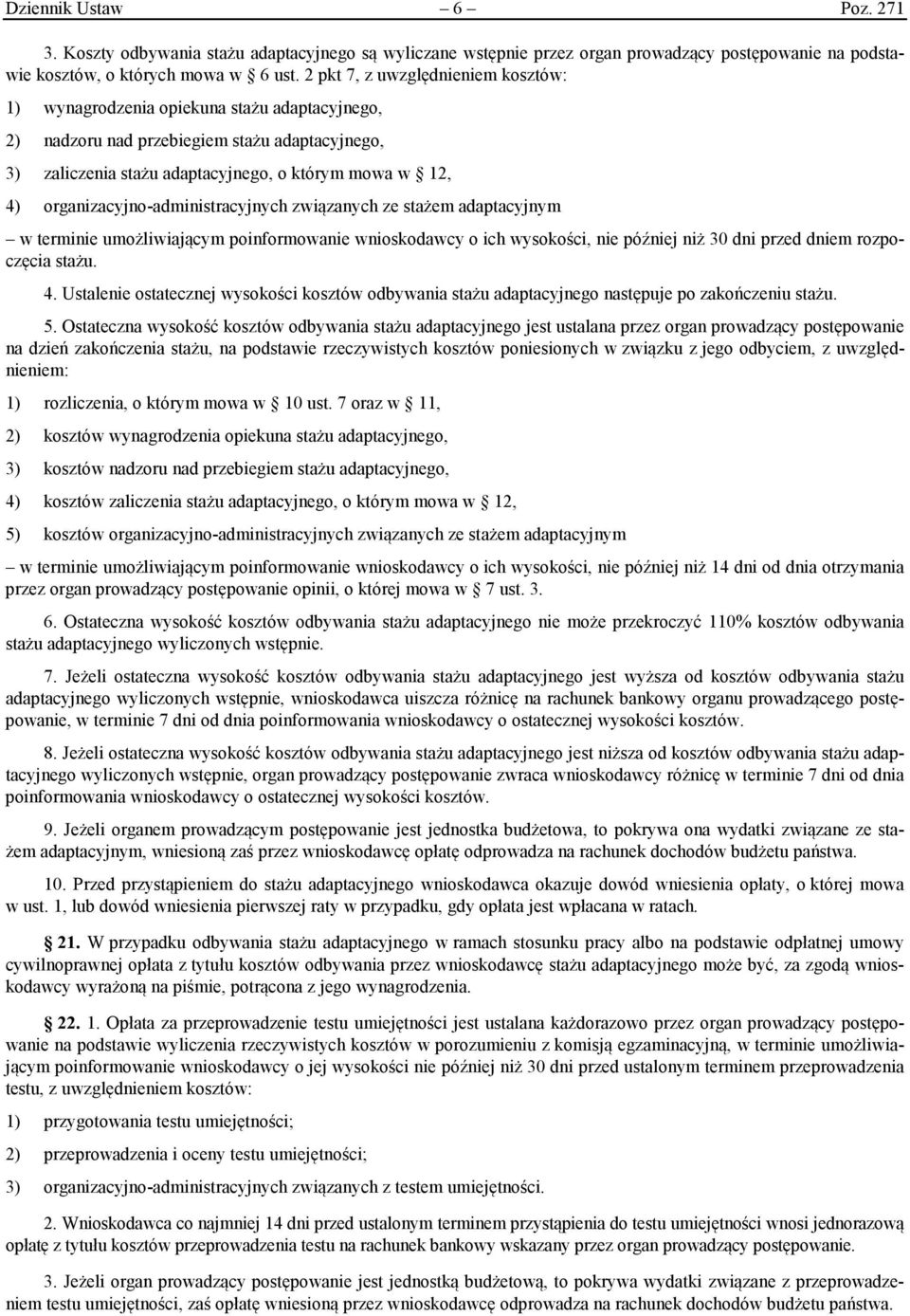 organizacyjno-administracyjnych związanych ze stażem adaptacyjnym w terminie umożliwiającym poinformowanie wnioskodawcy o ich wysokości, nie później niż 30 dni przed dniem rozpoczęcia stażu. 4.