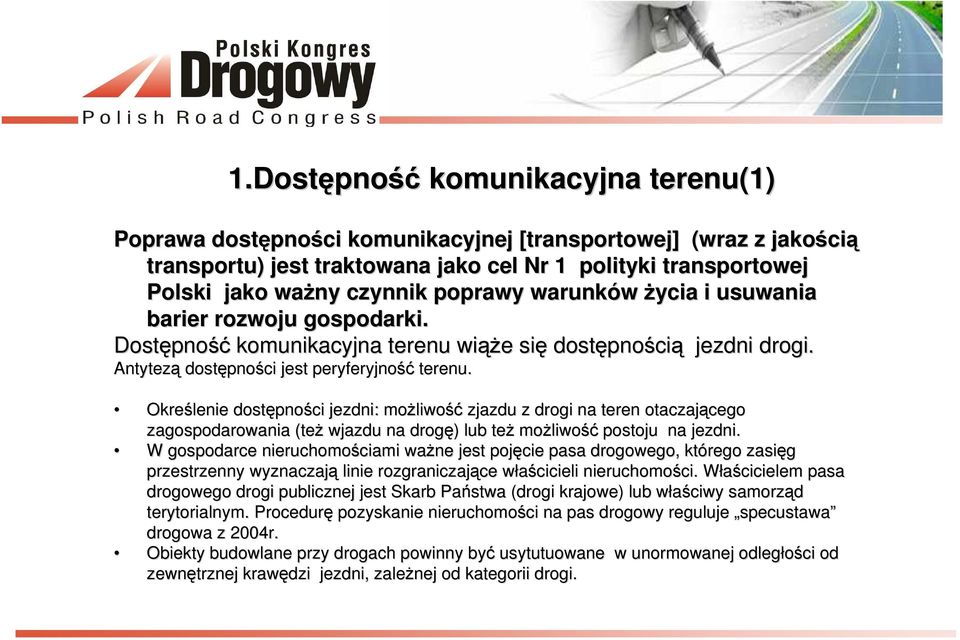 Określenie dostępno pności jezdni: możliwo liwość zjazdu z drogi na teren otaczającego cego zagospodarowania (też wjazdu na drogę) ) lub też możliwo liwość postoju na jezdni.