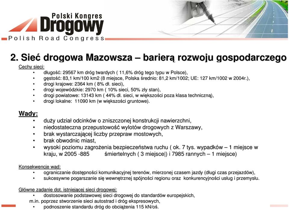 Wady: duży y udział odcinków w o zniszczonej konstrukcji nawierzchni, niedostateczna przepustowość wylotów w drogowych z Warszawy, brak wystarczającej cej liczby przepraw mostowych, brak obwodnic