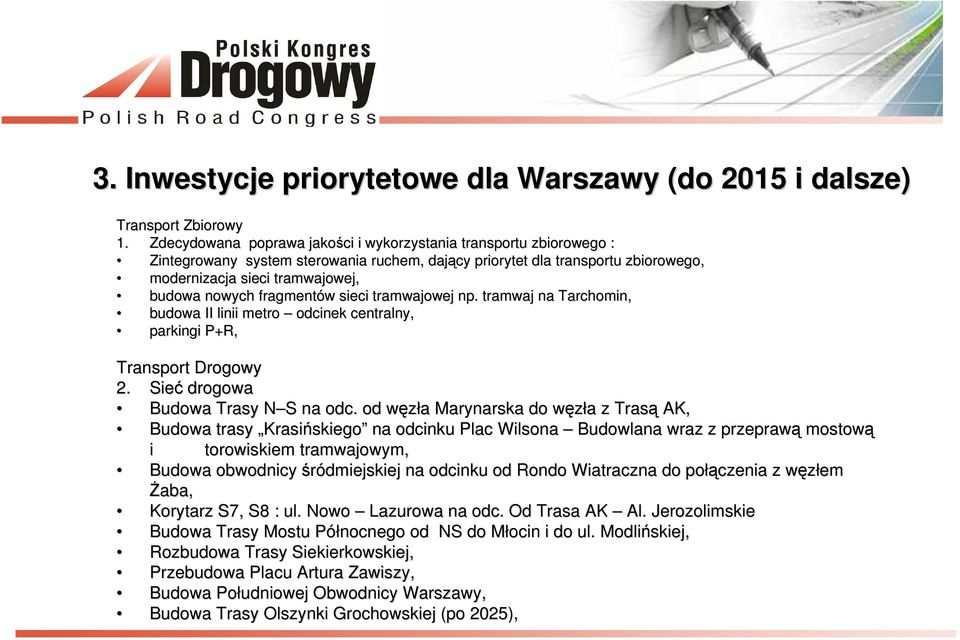 fragmentów w sieci tramwajowej np.. tramwaj na Tarchomin, budowa II linii metro odcinek centralny, parkingi P+R, Transport Drogowy 2. Sieć drogowa Budowa Trasy N S na odc.