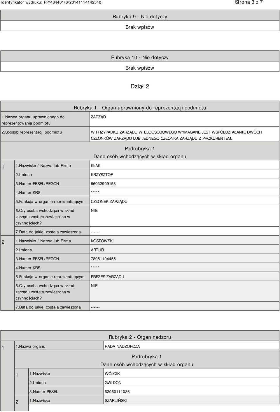 Nazwisko / Nazwa lub Firma KŁAK Podrubryka 1 Dane osób wchodzących w skład organu KRZYSZTOF 3.Numer PESEL/REGON 66032909153 4.Numer KRS **** 5.Funkcja w organie reprezentującym 6.