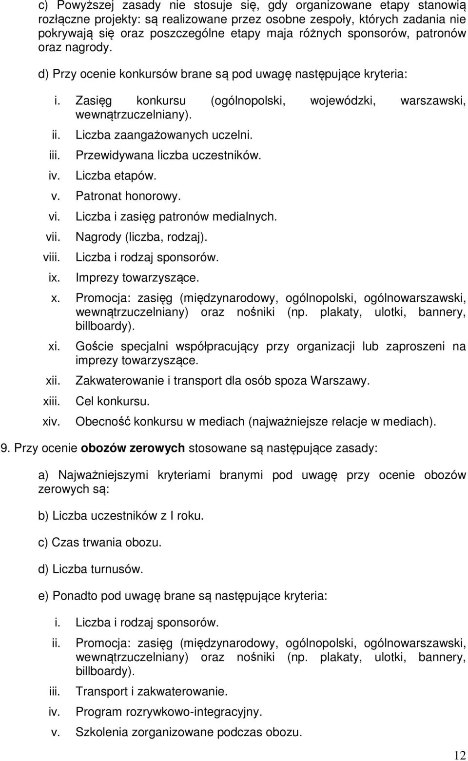 Liczba zaangażowanych uczelni. Przewidywana liczba uczestników. Liczba etapów. v. Patronat honorowy. vi. v v ix. Liczba i zasięg patronów medialnych. Nagrody (liczba, rodzaj).