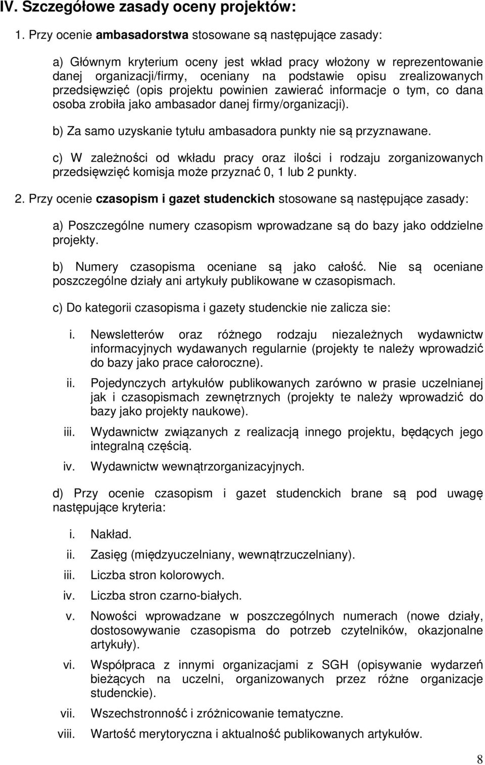 przedsięwzięć (opis projektu powinien zawierać informacje o tym, co dana osoba zrobiła jako ambasador danej firmy/organizacji). b) Za samo uzyskanie tytułu ambasadora punkty nie są przyznawane.