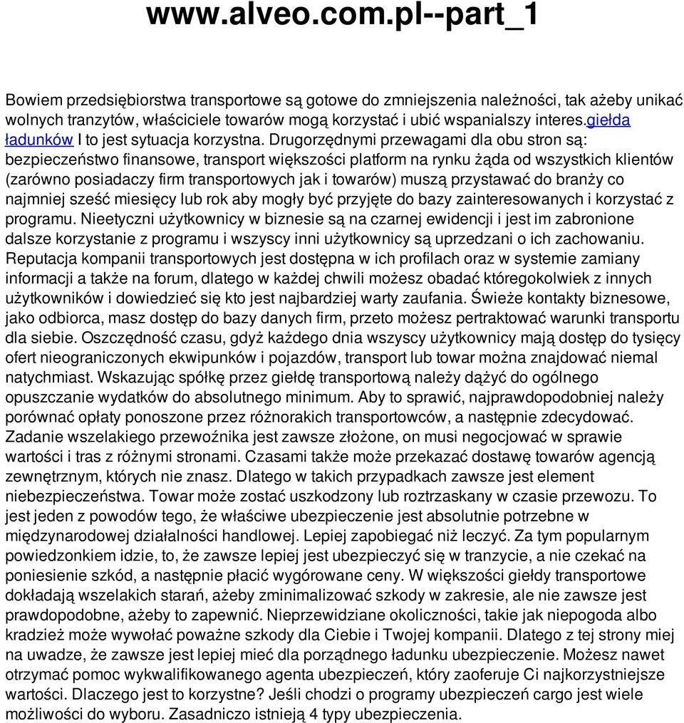 Drugorzędnymi przewagami dla obu stron są: bezpieczeństwo finansowe, transport większości platform na rynku żąda od wszystkich klientów (zarówno posiadaczy firm transportowych jak i towarów) muszą