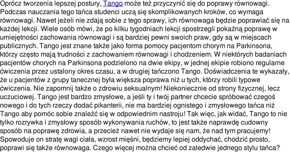 Wiele osób mówi, że po kilku tygodniach lekcji spostrzegli pokaźną poprawę w umiejętności zachowania równowagi i są bardziej pewni swoich praw, gdy są w miejscach publicznych.