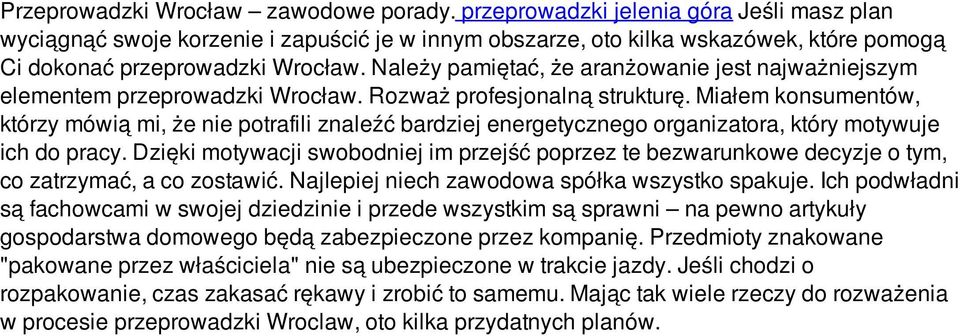 Należy pamiętać, że aranżowanie jest najważniejszym elementem przeprowadzki Wrocław. Rozważ profesjonalną strukturę.