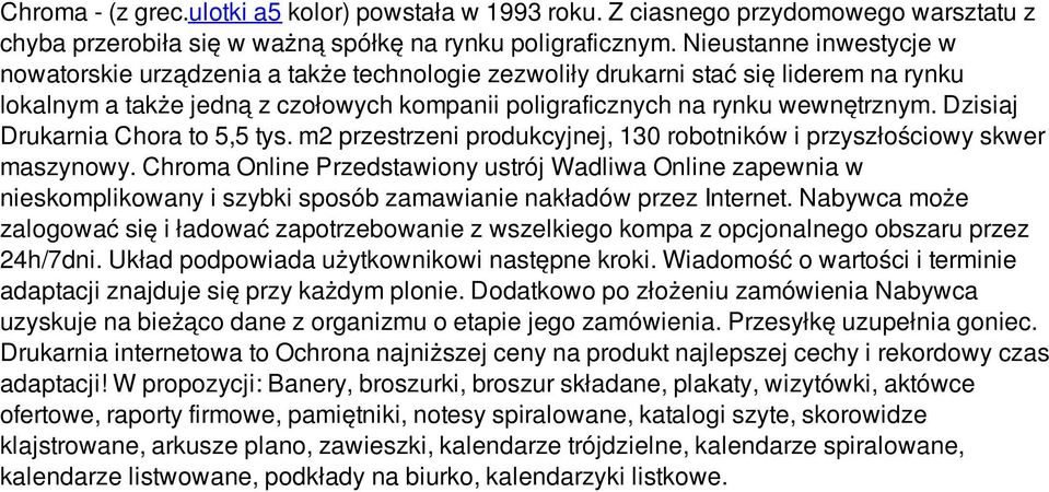 Dzisiaj Drukarnia Chora to 5,5 tys. m2 przestrzeni produkcyjnej, 130 robotników i przyszłościowy skwer maszynowy.