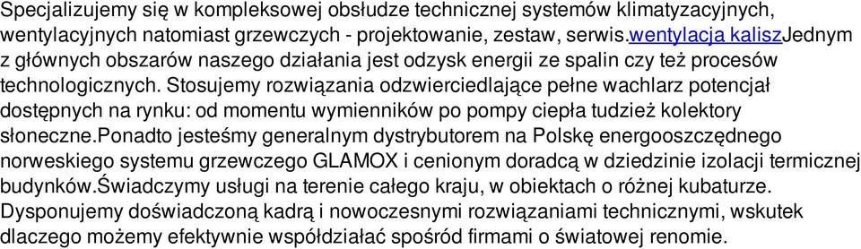 Stosujemy rozwiązania odzwierciedlające pełne wachlarz potencjał dostępnych na rynku: od momentu wymienników po pompy ciepła tudzież kolektory słoneczne.