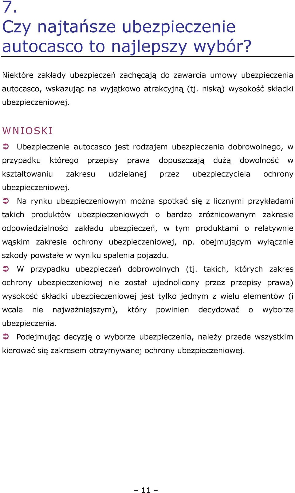 Ubezpieczenie autocasco jest rodzajem ubezpieczenia dobrowolnego, w przypadku którego przepisy prawa dopuszczają duŝą dowolność w kształtowaniu zakresu udzielanej przez ubezpieczyciela ochrony