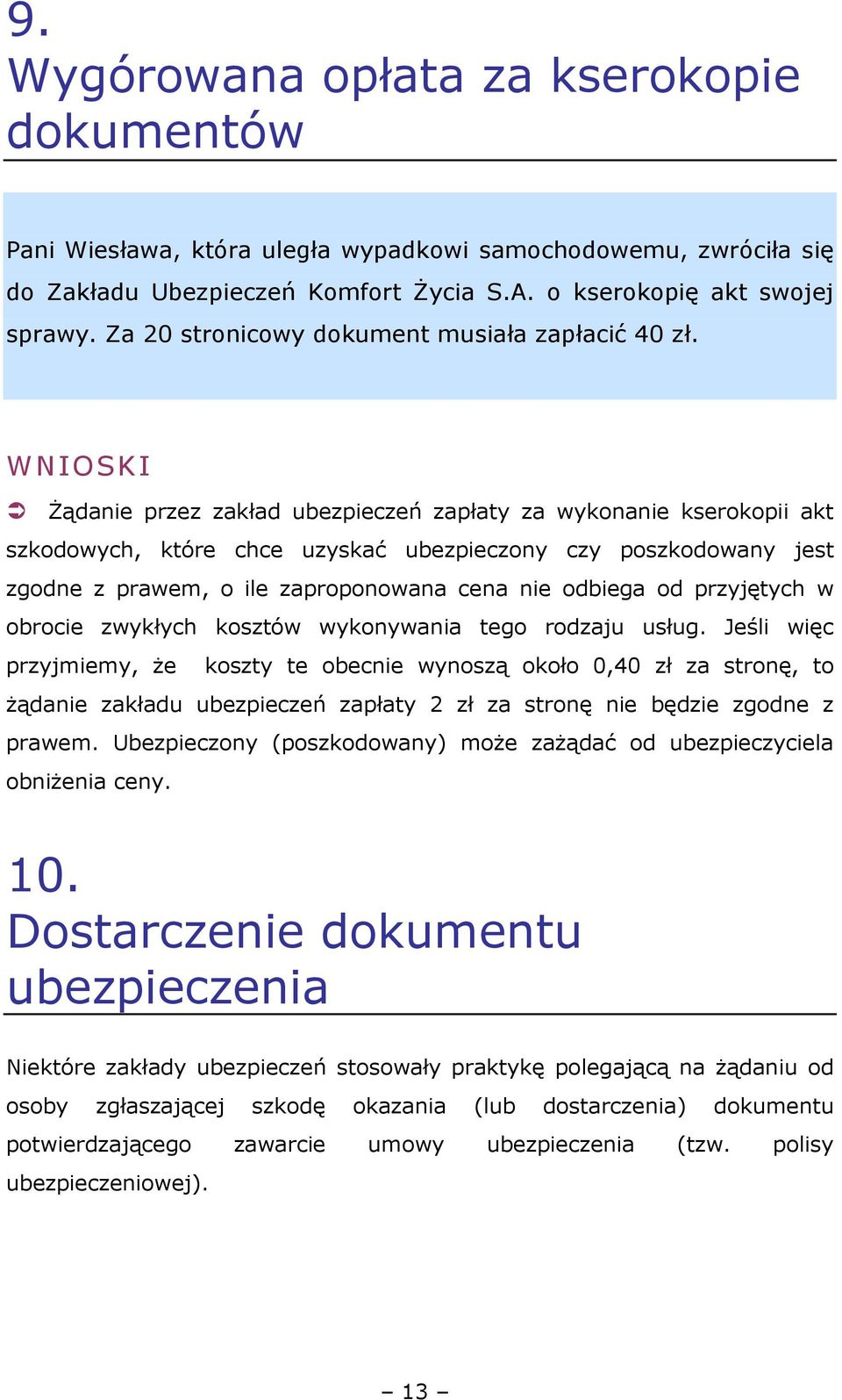 śądanie przez zakład ubezpieczeń zapłaty za wykonanie kserokopii akt szkodowych, które chce uzyskać ubezpieczony czy poszkodowany jest zgodne z prawem, o ile zaproponowana cena nie odbiega od