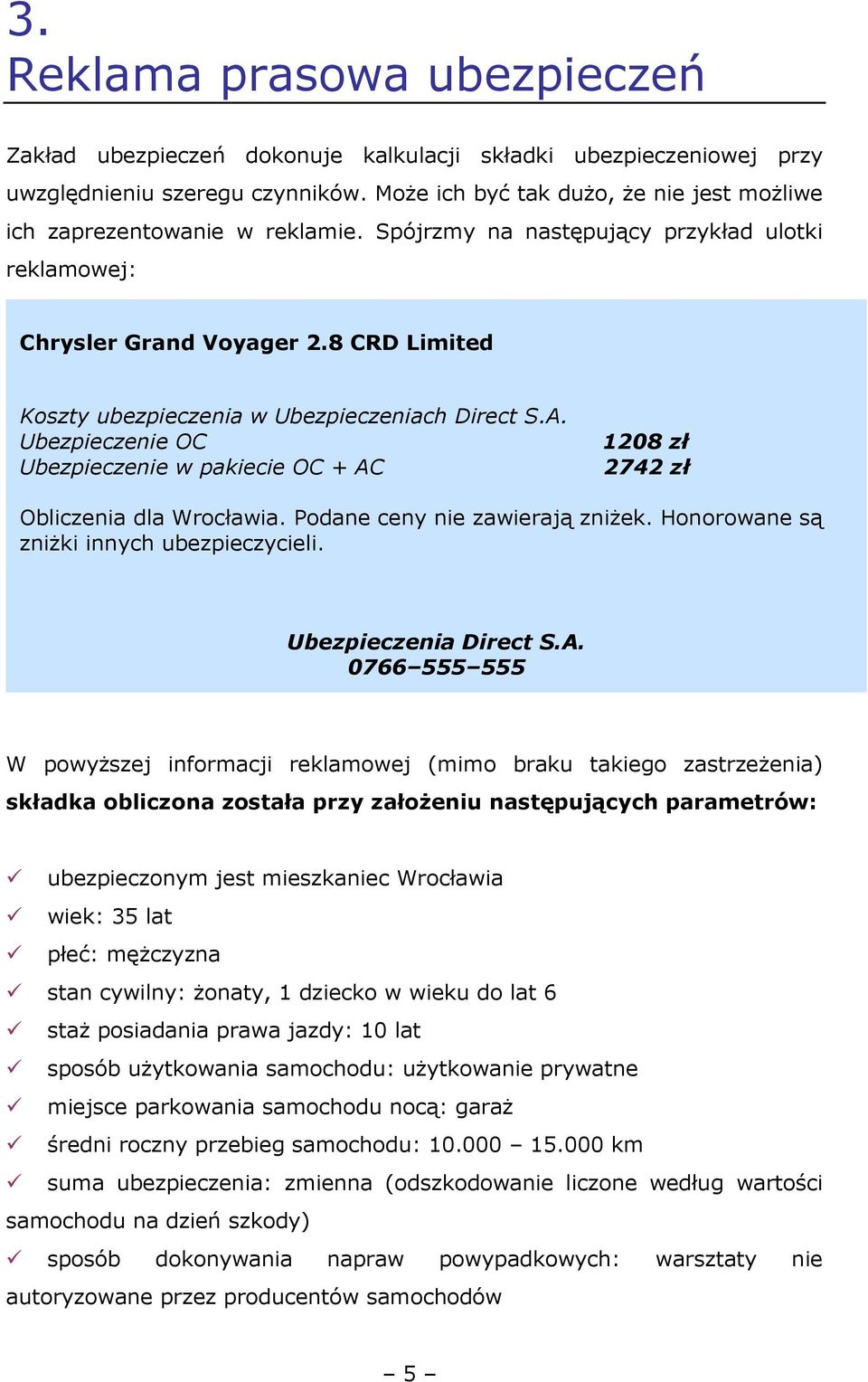 8 CRD Limited Koszty ubezpieczenia w Ubezpieczeniach Direct S.A. Ubezpieczenie OC Ubezpieczenie w pakiecie OC + AC 1208 zł 2742 zł Obliczenia dla Wrocławia. Podane ceny nie zawierają zniŝek.