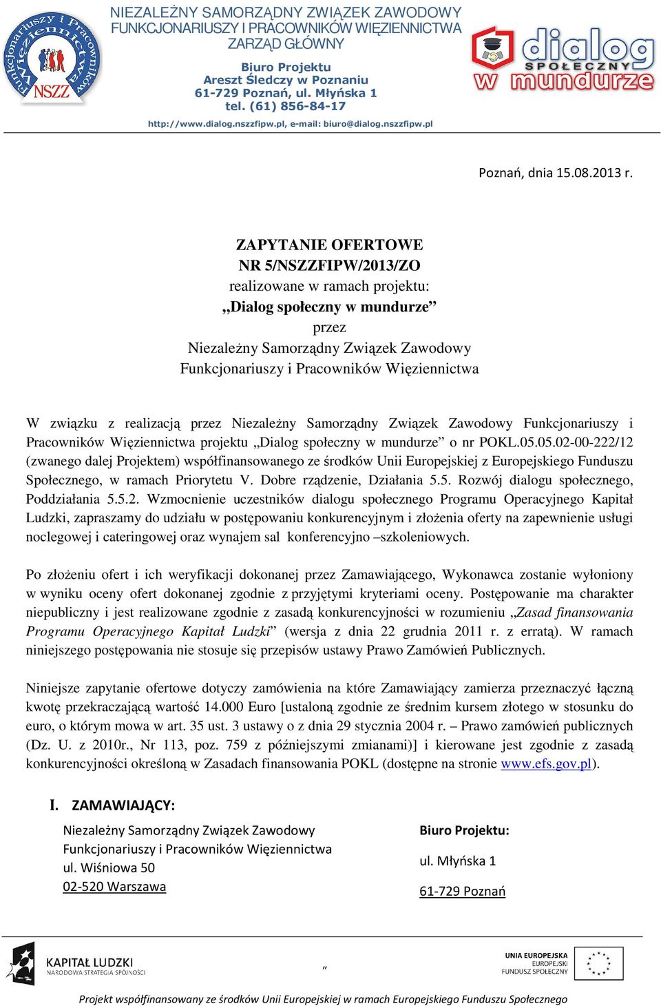 ZAPYTANIE OFERTOWE NR 5/NSZZFIPW/2013/ZO realizowane w ramach projektu: Dialog społeczny w mundurze przez Niezależny Samorządny Związek Zawodowy Funkcjonariuszy i Pracowników Więziennictwa W związku