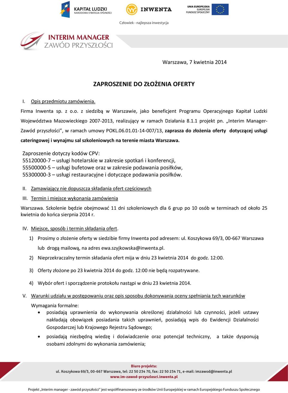 Interim Manager- Zawód przyszłości, w ramach umowy POKL.06.01.01-14-007/13, zaprasza do złożenia oferty dotyczącej usługi cateringowej i wynajmu sal szkoleniowych na terenie miasta Warszawa.