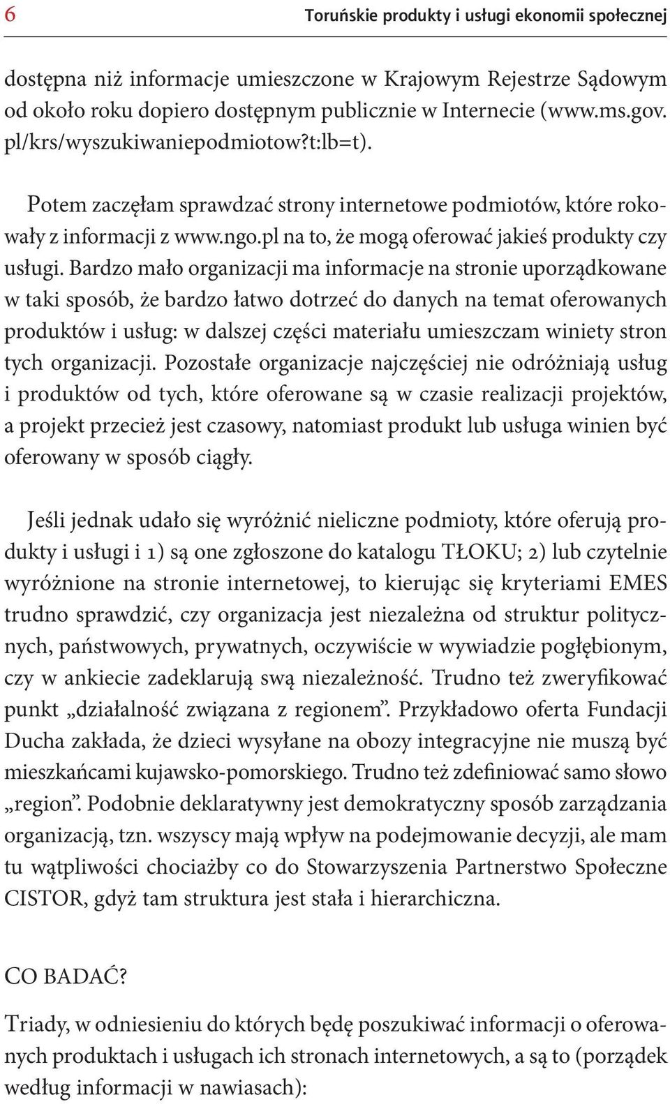 Bardzo mało organizacji ma informacje na stronie uporządkowane w taki sposób, że bardzo łatwo dotrzeć do danych na temat oferowanych produktów i usług: w dalszej części materiału umieszczam winiety