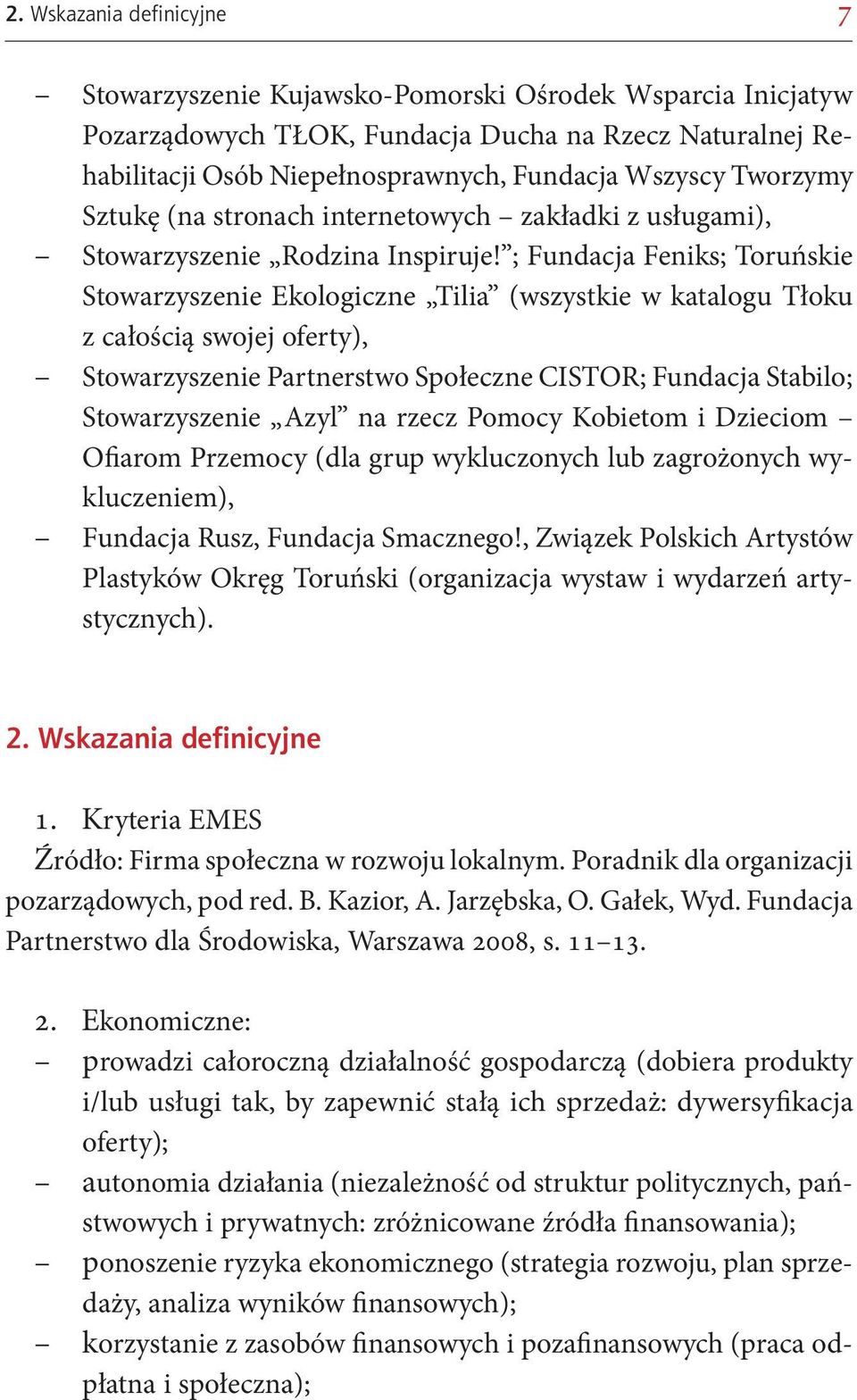 ; Fundacja Feniks; Toruńskie Stowarzyszenie Ekologiczne Tilia (wszystkie w katalogu Tłoku z całością swojej oferty), Stowarzyszenie Partnerstwo Społeczne CISTOR; Fundacja Stabilo; Stowarzyszenie Azyl