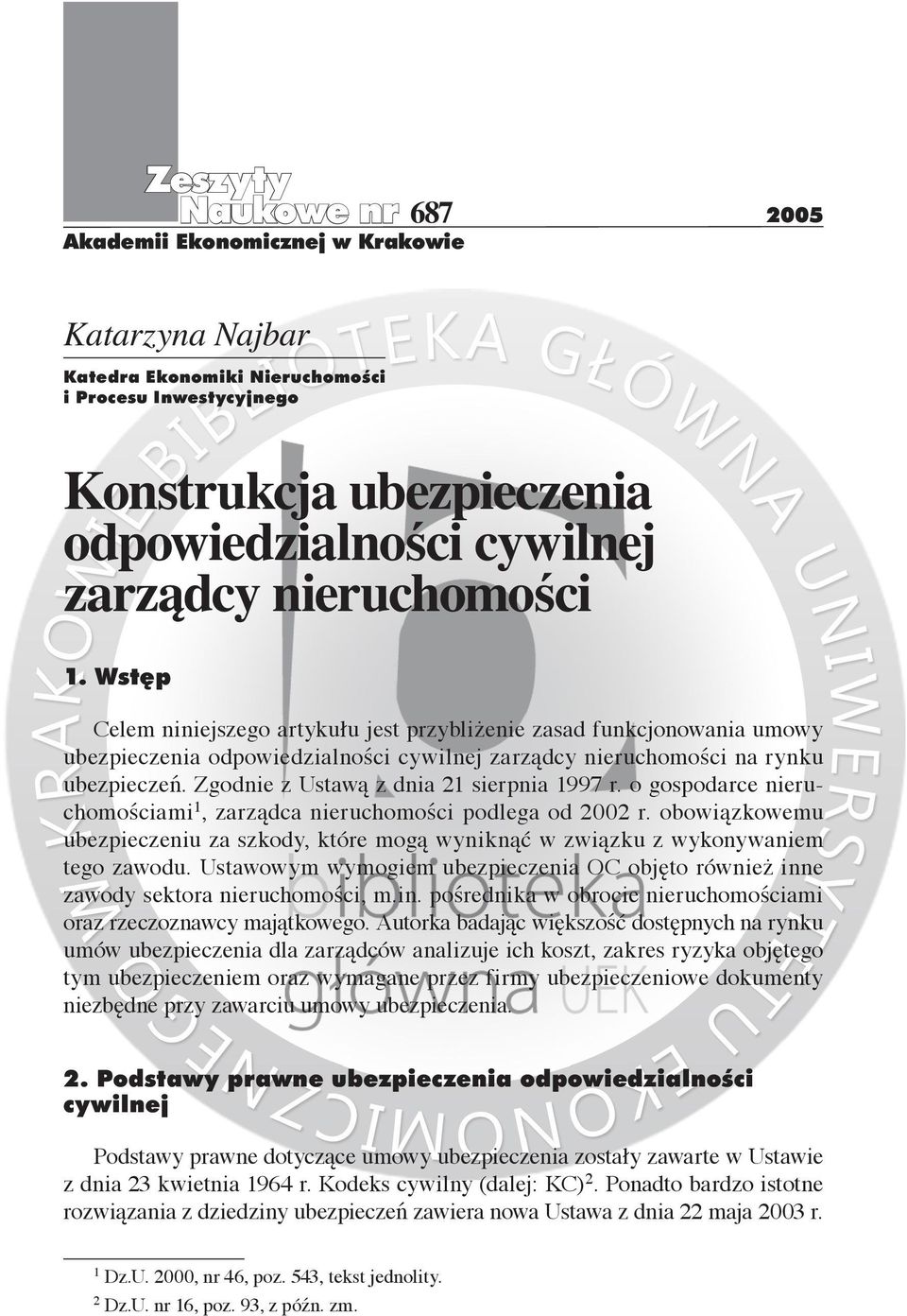 Zgodnie z Ustawą z dnia 21 sierpnia 1997 r. o gospodarce nieruchomościami 1, zarządca nieruchomości podlega od 2002 r.