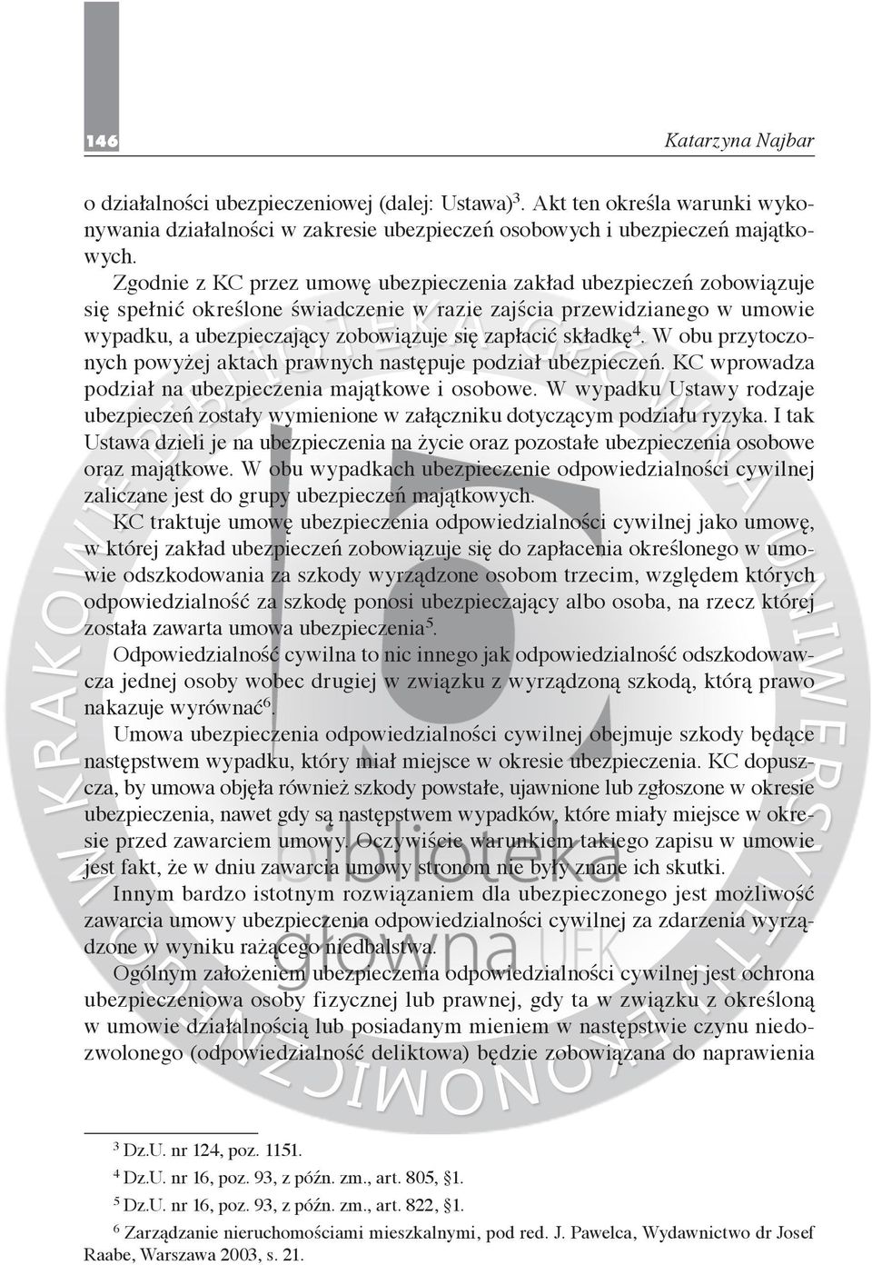 składkę 4. W obu przytoczonych powyżej aktach prawnych następuje podział ubezpieczeń. KC wprowadza podział na ubezpieczenia majątkowe i osobowe.