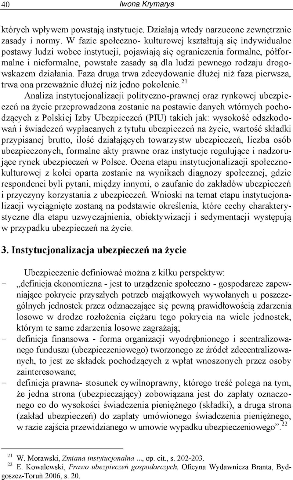 drogowskazem działania. Faza druga trwa zdecydowanie dłużej niż faza pierwsza, trwa ona przeważnie dłużej niż jedno pokolenie.