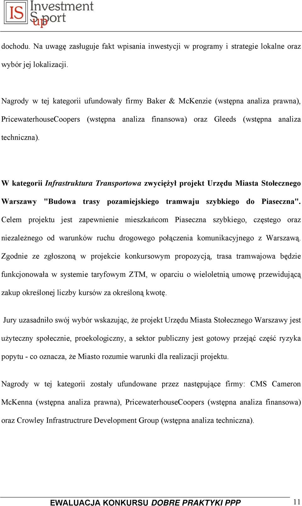 W kategorii Infrastruktura Transportowa zwyciężył projekt Urzędu Miasta Stołecznego Warszawy "Budowa trasy pozamiejskiego tramwaju szybkiego do Piaseczna".