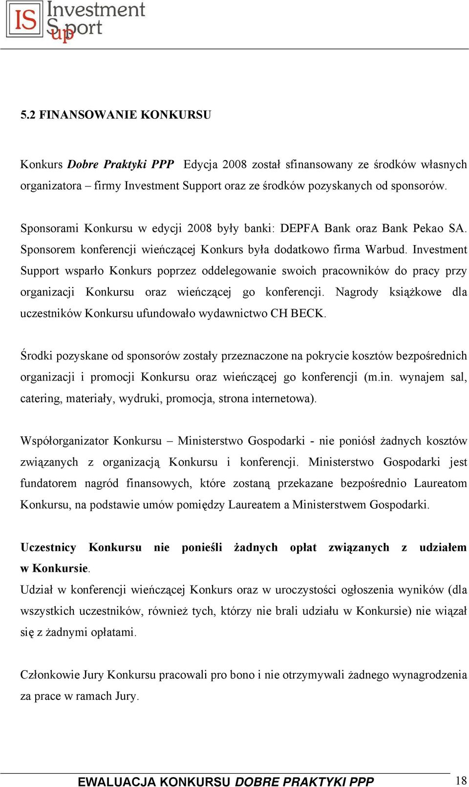 Investment Support wsparło Konkurs poprzez oddelegowanie swoich pracowników do pracy przy organizacji Konkursu oraz wieńczącej go konferencji.