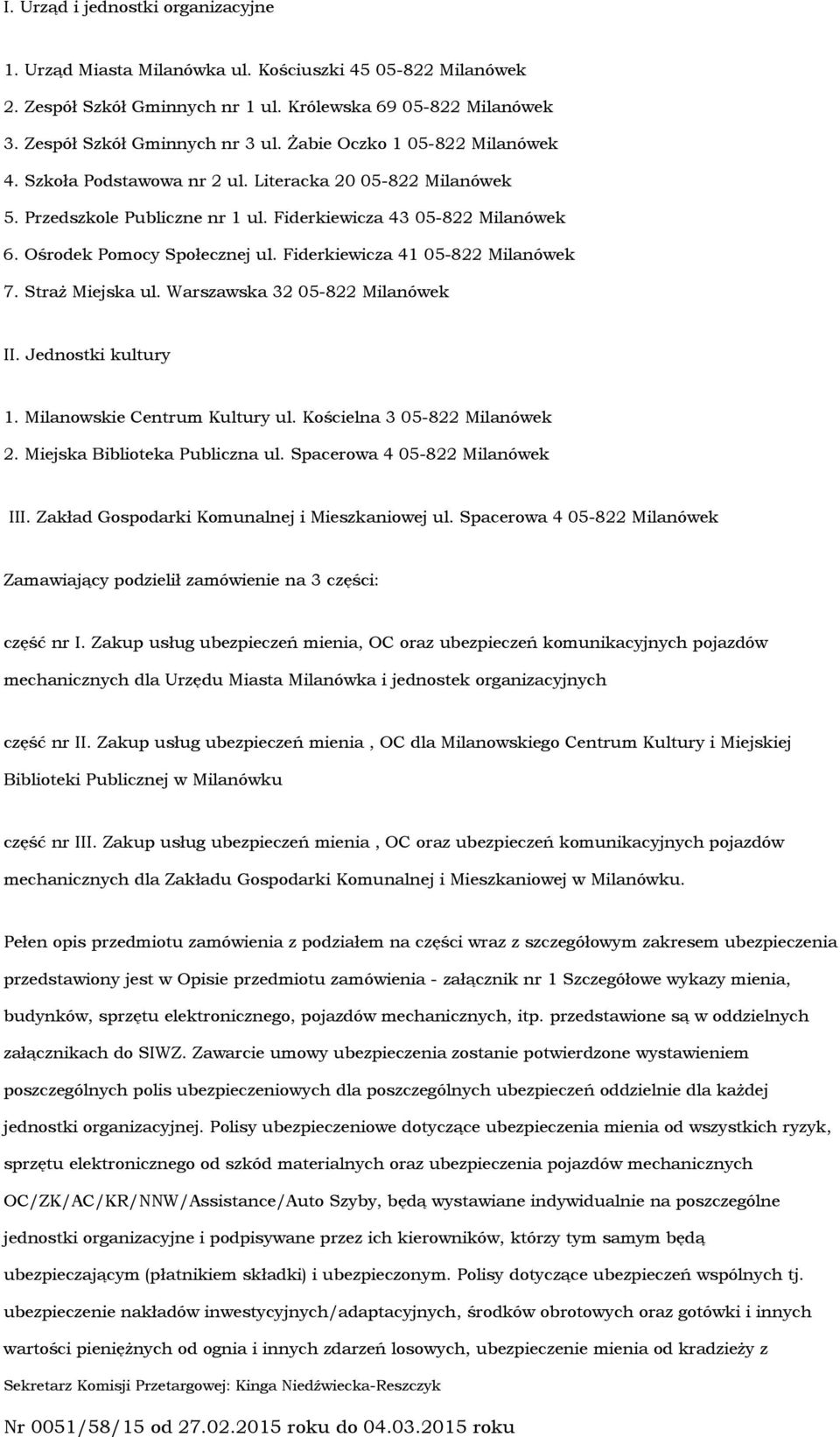 Fiderkiewicza 41 05-822 Milanówek 7. Straż Miejska ul. Warszawska 32 05-822 Milanówek II. Jednostki kultury 1. Milanowskie Centrum Kultury ul. Kościelna 3 05-822 Milanówek 2.