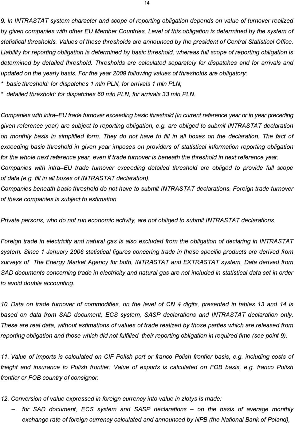 Liability for reporting obligation is determined by basic threshold, whereas full scope of reporting obligation is determined by detailed threshold.