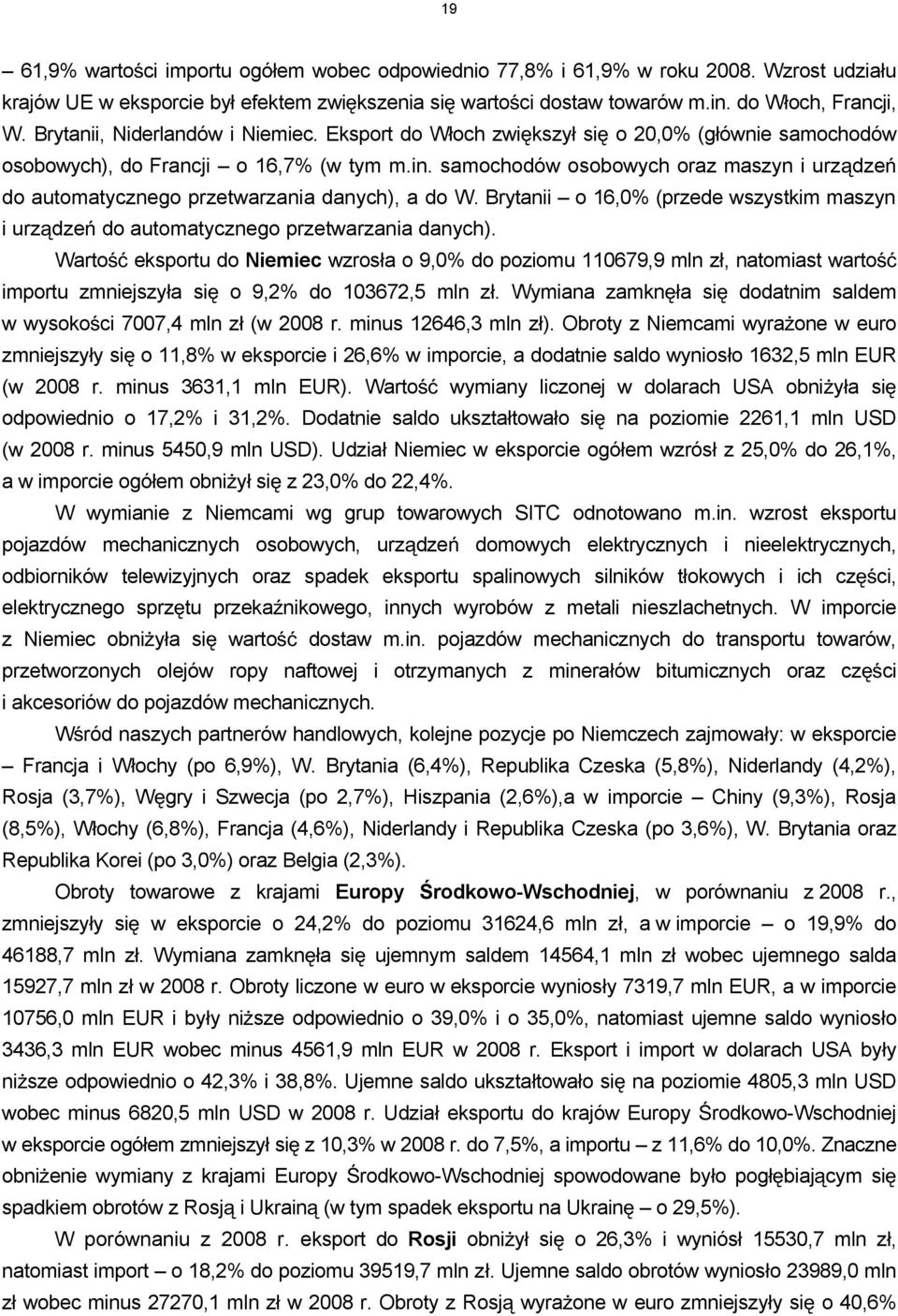 samochodów osobowych oraz maszyn i urz dze do automatycznego przetwarzania danych), a do W. Brytanii o 16,0% (przede wszystkim maszyn i urz dze do automatycznego przetwarzania danych).