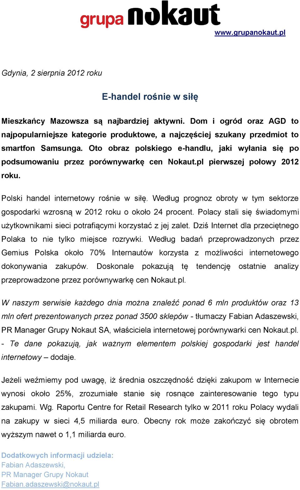 Oto obraz polskiego e-handlu, jaki wyłania się po podsumowaniu przez porównywarkę cen Nokaut.pl pierwszej połowy 2012 roku. Polski handel internetowy rośnie w siłę.