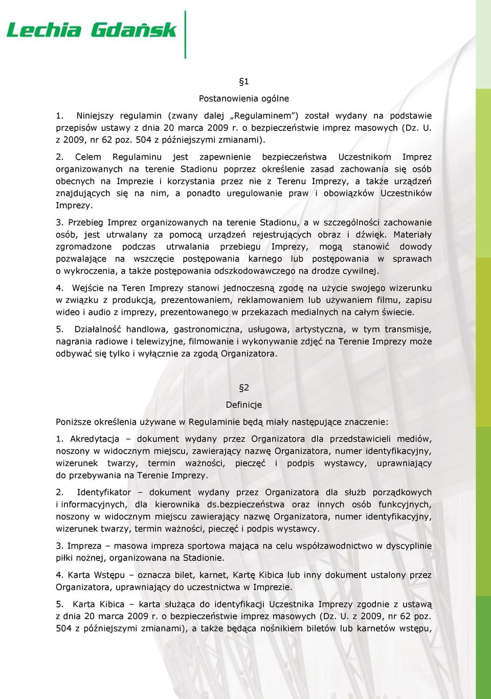 obecnych na Imprezie i korzystania przez nie z Terenu Imprezy, a także urządzeń znajdujących się na nim, a ponadto uregulowanie praw i obowiązków Uczestników Imprezy. 3.