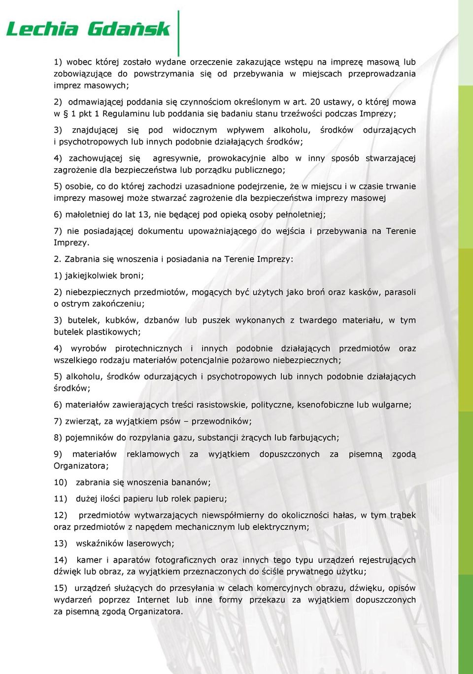 20 ustawy, o której mowa w 1 pkt 1 Regulaminu lub poddania się badaniu stanu trzeźwości podczas Imprezy; 3) znajdującej się pod widocznym wpływem alkoholu, środków odurzających i psychotropowych lub