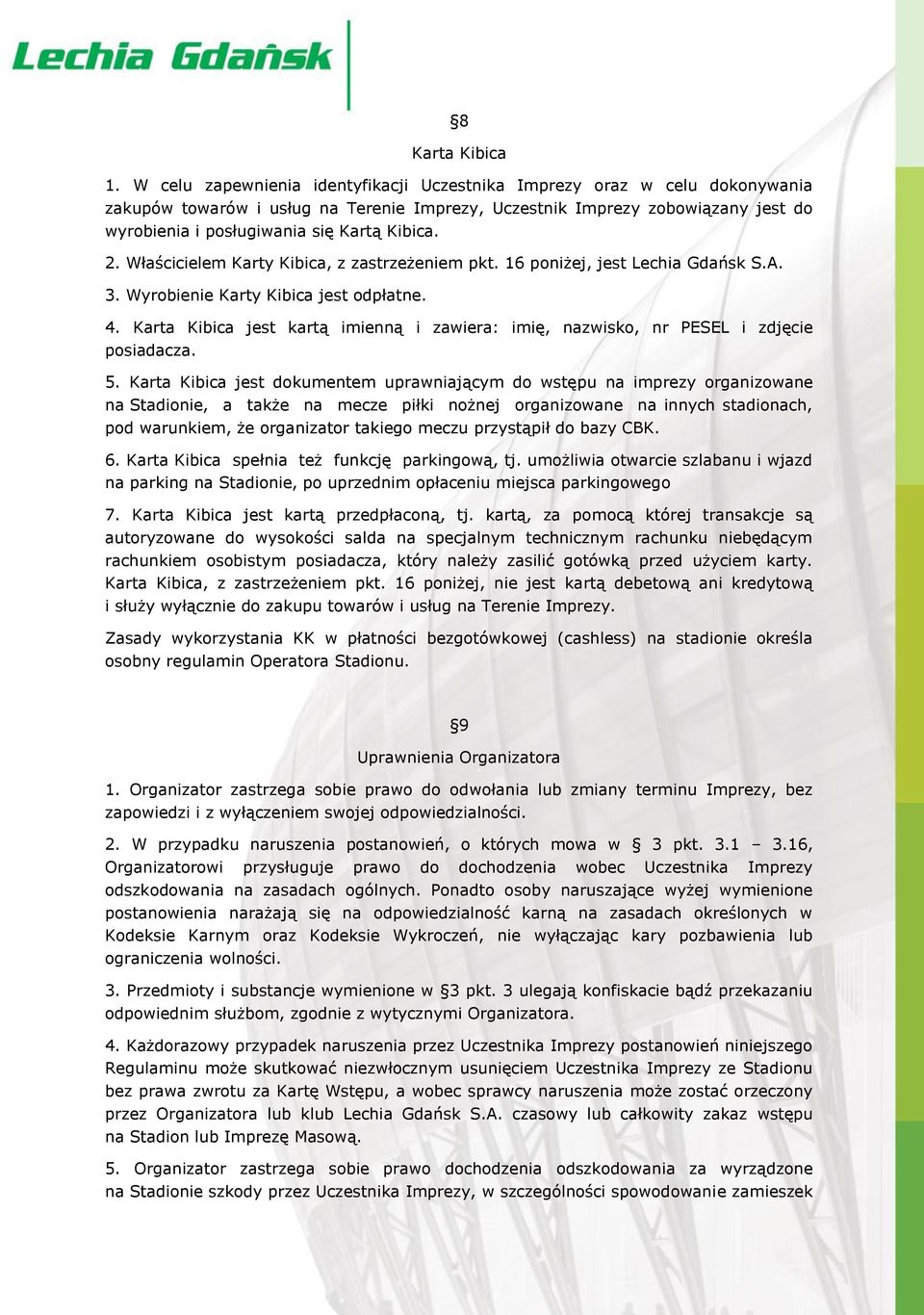 Kibica. 2. Właścicielem Karty Kibica, z zastrzeżeniem pkt. 16 poniżej, jest Lechia Gdańsk S.A. 3. Wyrobienie Karty Kibica jest odpłatne. 4.