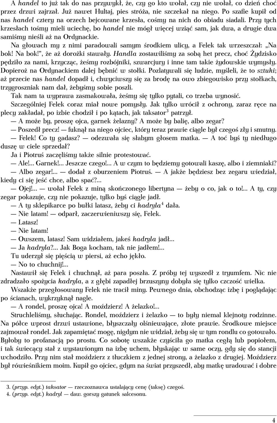 Przy tych krzesłach tośmy mieli uciechę, bo handel nie mógł więcej wziąć sam, jak dwa, a drugie dwa samiśmy nieśli aż na Ordynackie.