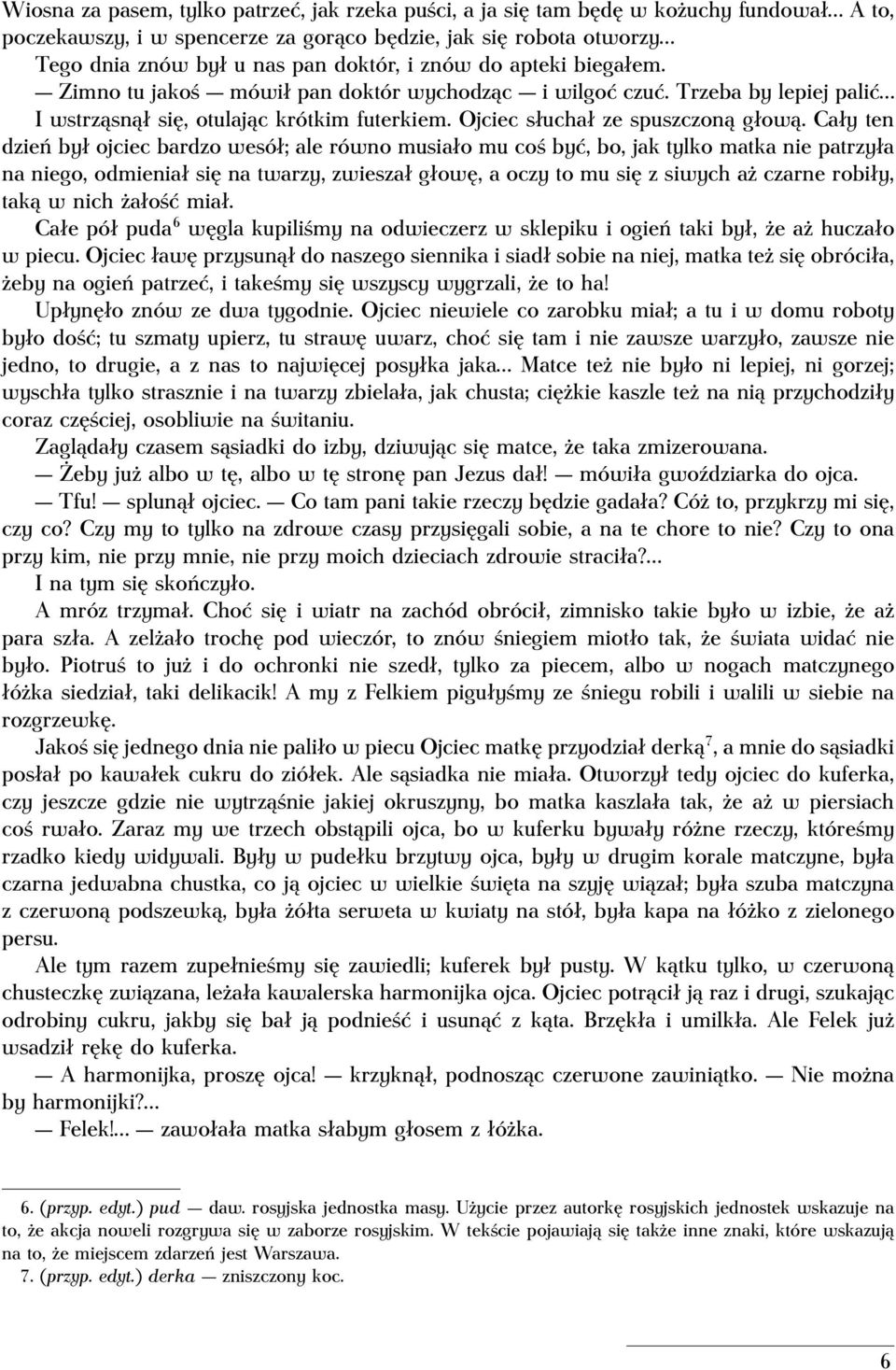 Cały ten dzień był ojciec bardzo wesół; ale równo musiało mu coś być, bo, jak tylko matka nie patrzyła na niego, odmieniał się na twarzy, zwieszał głowę, a oczy to mu się z siwych aż czarne robiły,