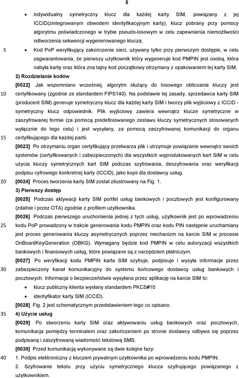 zagwarantowania, że pierwszy użytkownik który wygeneruje kod PMPIN jest osobą, która nabyła kartę oraz która zna tajny kod początkowy otrzymany z opakowaniem tej karty SIM.