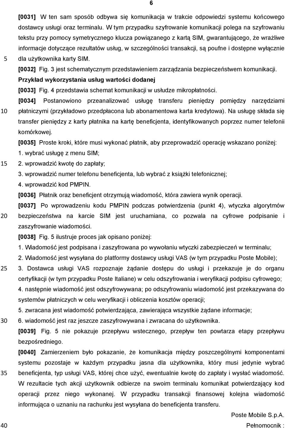 szczególności transakcji, są poufne i dostępne wyłącznie dla użytkownika karty SIM. [0032] Fig. 3 jest schematycznym przedstawieniem zarządzania bezpieczeństwem komunikacji.