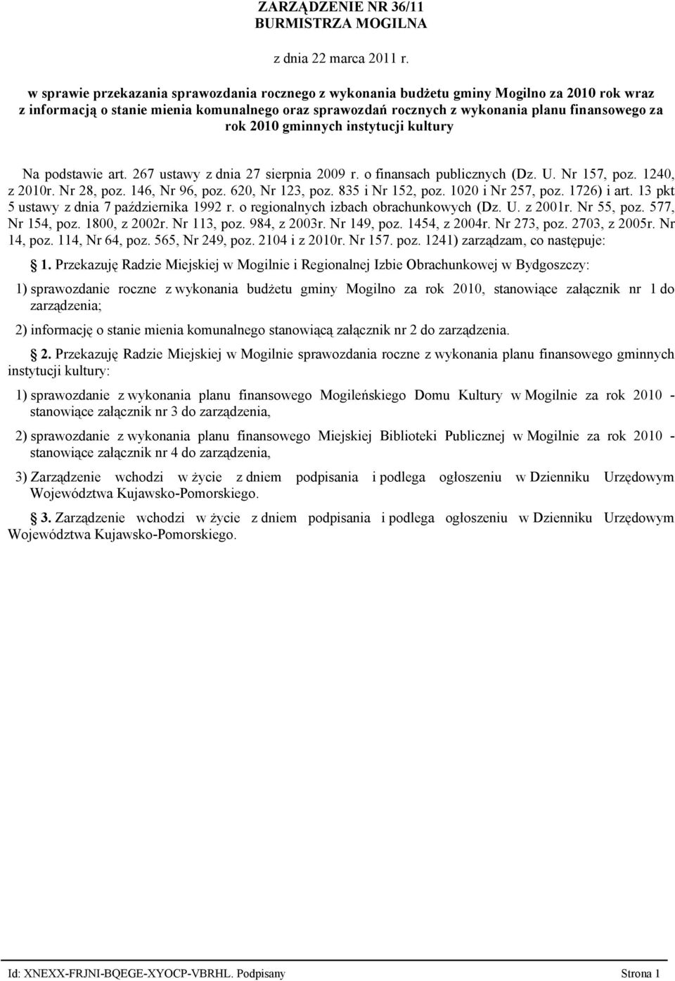 2010 gminnych instytucji kultury Na podstawie art. 267 ustawy z dnia 27 sierpnia 2009 r. o finansach publicznych (Dz. U. Nr 157, poz. 1240, z 2010r. Nr 28, poz. 146, Nr 96, poz. 620, Nr 123, poz.