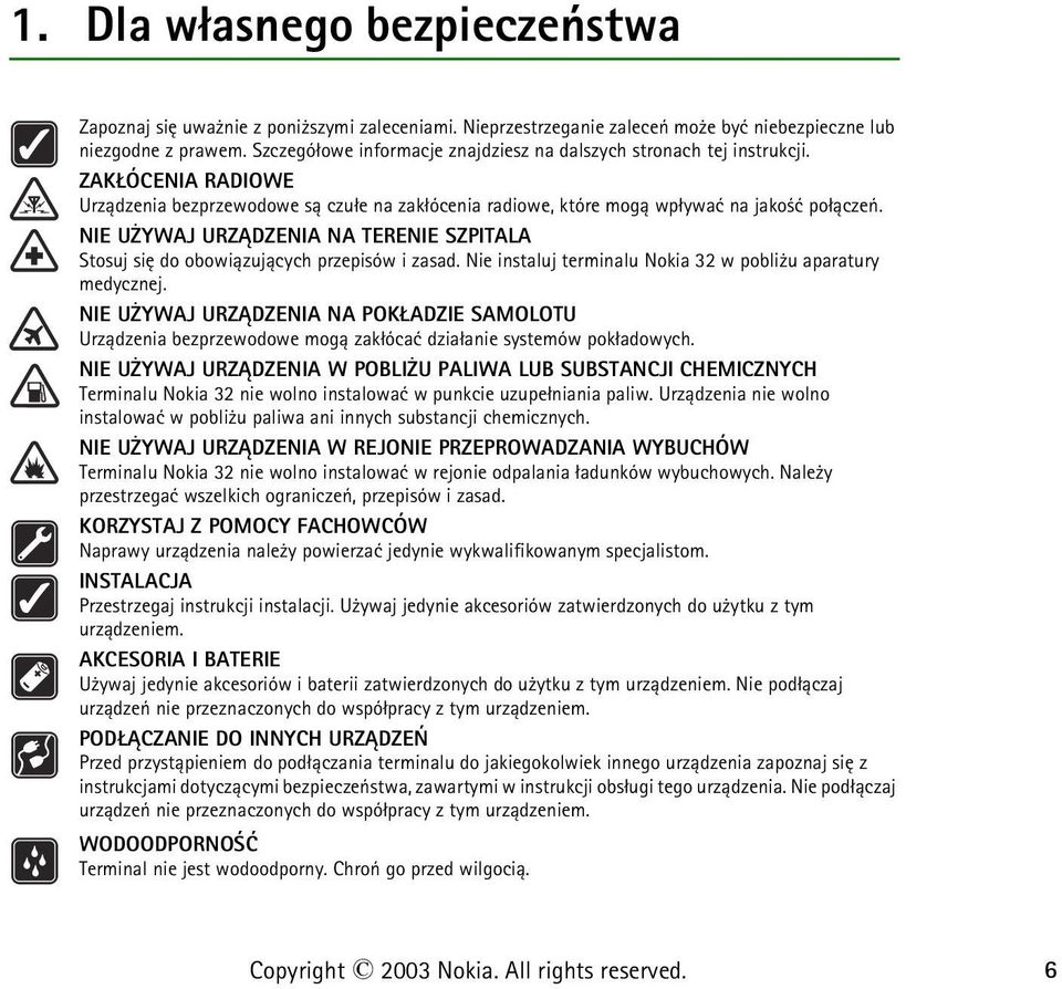 NIE U YWAJ URZ DZENIA NA TERENIE SZPITALA Stosuj siê do obowi±zuj±cych przepisów i zasad. Nie instaluj terminalu Nokia 32 w pobli u aparatury medycznej.