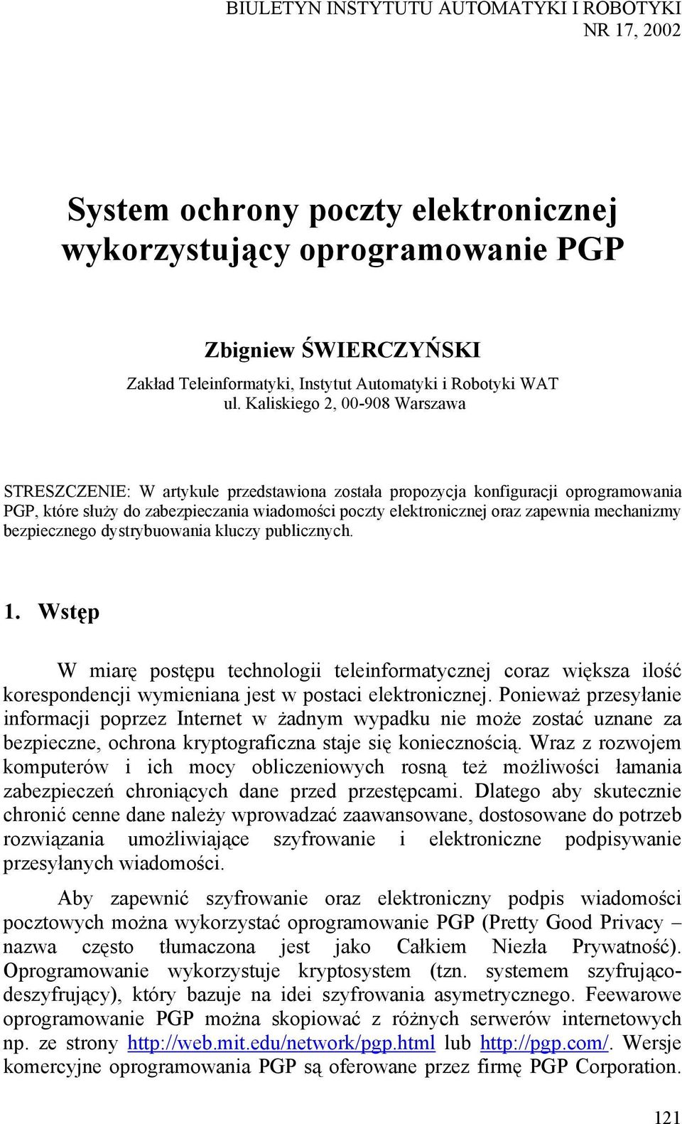 Kaliskiego 2, 00-908 Warszawa STRESZCZENIE: W artykule przedstawiona została propozycja konfiguracji oprogramowania PGP, które służy do zabezpieczania wiadomości poczty elektronicznej oraz zapewnia