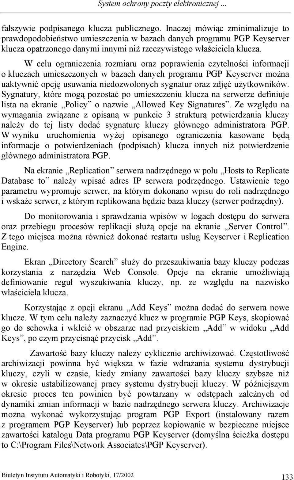 W celu ograniczenia rozmiaru oraz poprawienia czytelności informacji o kluczach umieszczonych w bazach danych programu PGP Keyserver można uaktywnić opcję usuwania niedozwolonych sygnatur oraz zdjęć