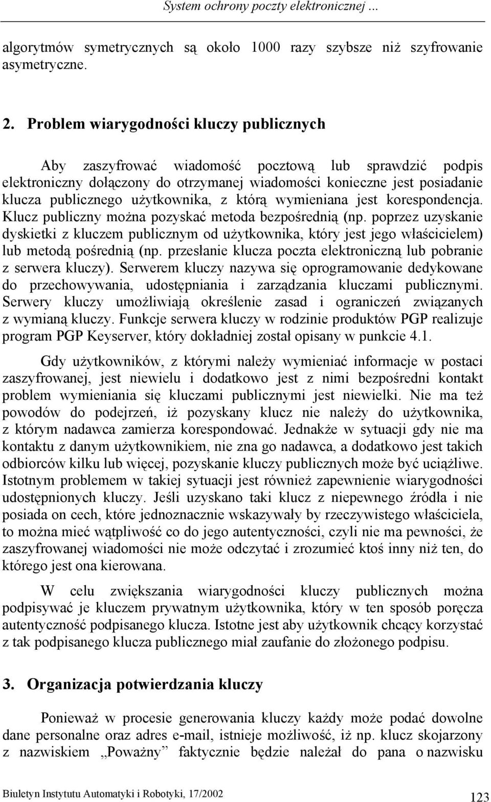 użytkownika, z którą wymieniana jest korespondencja. Klucz publiczny można pozyskać metoda bezpośrednią (np.