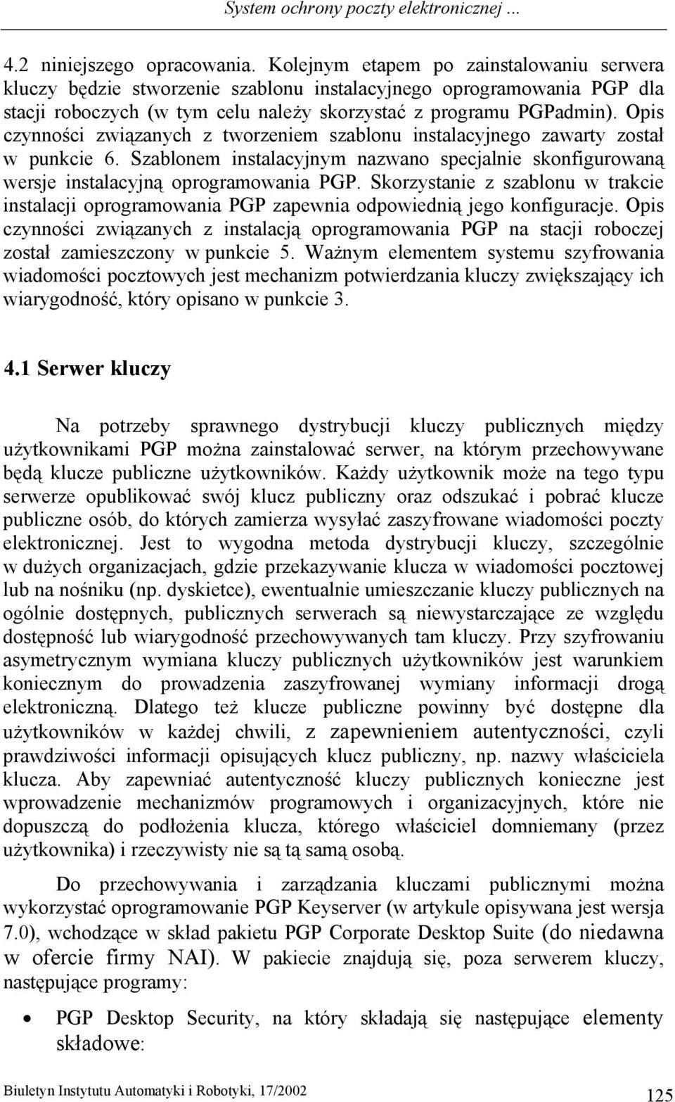 Opis czynności związanych z tworzeniem szablonu instalacyjnego zawarty został w punkcie 6. Szablonem instalacyjnym nazwano specjalnie skonfigurowaną wersje instalacyjną oprogramowania PGP.